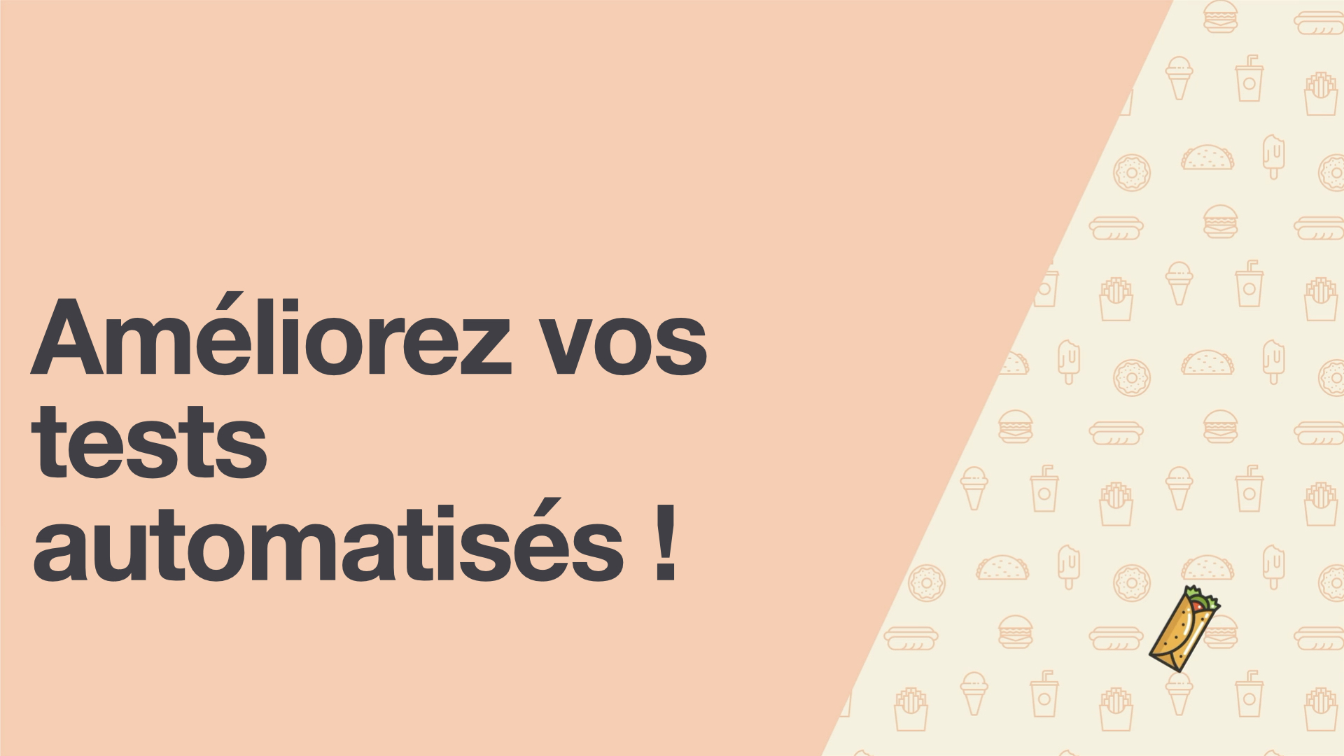 A cover picture saying "Améliorez vos tests automatisés" with a burrito.